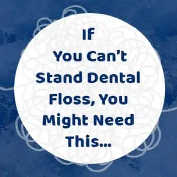 If You Can’t Stand Dental Floss, You Might Need This 4 If You Can’t Stand Dental Floss, You Might Need This
